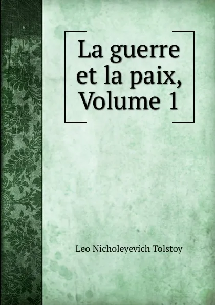 Обложка книги La guerre et la paix, Volume 1, Лев Николаевич Толстой