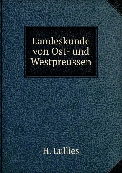 Обложка книги Landeskunde von Ost- und Westpreussen, H. Lullies