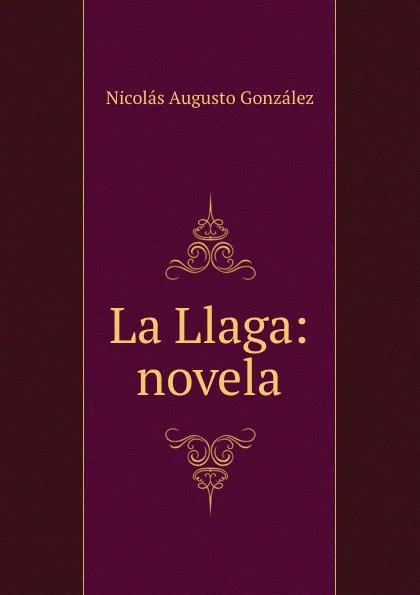 Обложка книги La Llaga: novela, Nicolás Augusto González