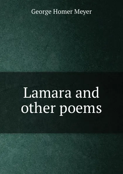 Обложка книги Lamara and other poems, George Homer Meyer