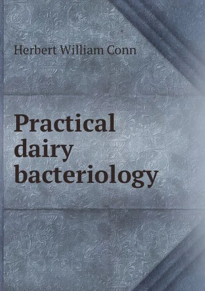 Обложка книги Practical dairy bacteriology, H.W. Conn