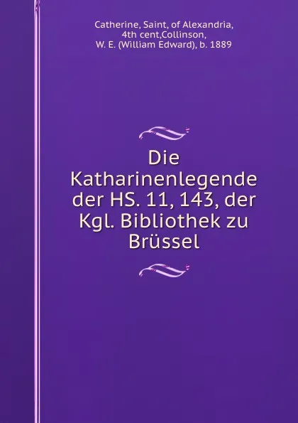 Обложка книги Die Katharinenlegende der HS. 11, 143, der Kgl. Bibliothek zu Brussel, Saint Catherine