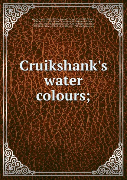 Обложка книги Cruikshank.s water colours;, Joseph Grego