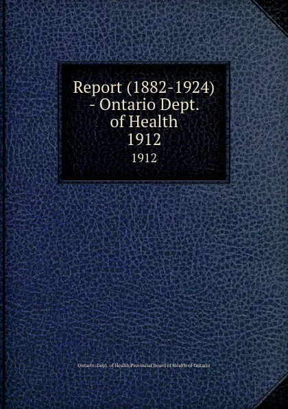 Обложка книги Report (1882-1924) - Ontario Dept. of Health. 1912, Ontario. Dept. of Health