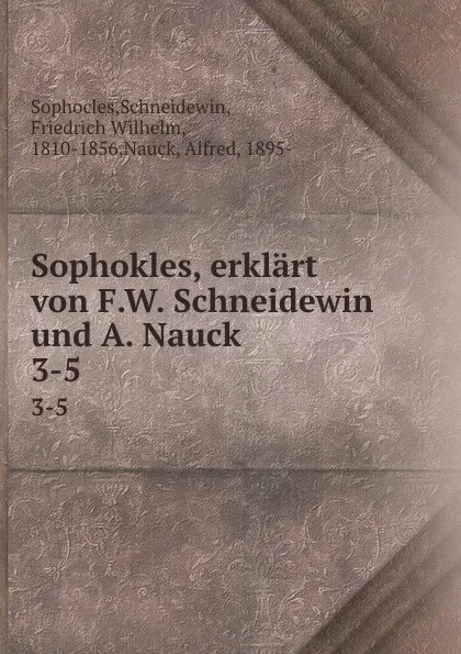 Обложка книги Sophokles, erklart von F.W. Schneidewin und A. Nauck. 3-5, Schneidewin Sophocles