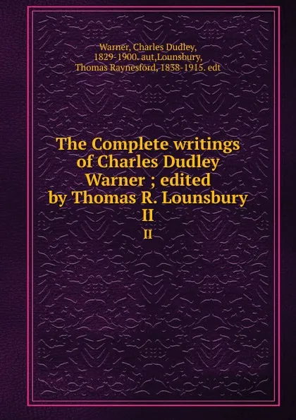 Обложка книги The Complete writings of Charles Dudley Warner ; edited by Thomas R. Lounsbury. II, Charles Dudley Warner