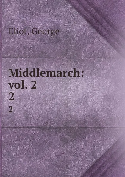 Обложка книги Middlemarch: vol. 2. 2, George Eliot