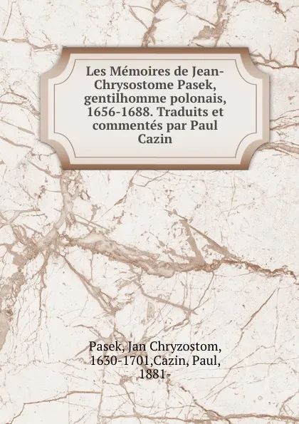 Обложка книги Les Memoires de Jean-Chrysostome Pasek, gentilhomme polonais, 1656-1688. Traduits et commentes par Paul Cazin, Jan Chryzostom Pasek