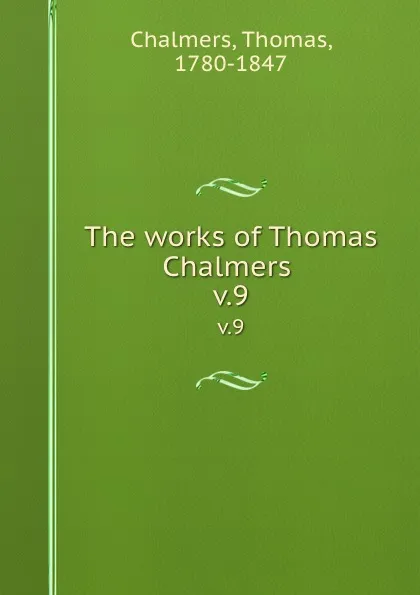 Обложка книги The works of Thomas Chalmers . v.9, Thomas Chalmers