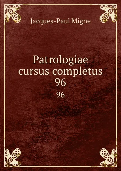 Обложка книги Patrologiae cursus completus. 96, Jacques-Paul Migne