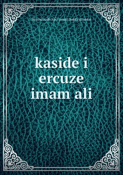 Обложка книги kaside i  ercuze imam ali, ihramcizade haci ismail hakki altuntas