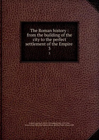 Обложка книги The Roman history : from the building of the city to the perfect settlement of the Empire . 3, Laurence Echard