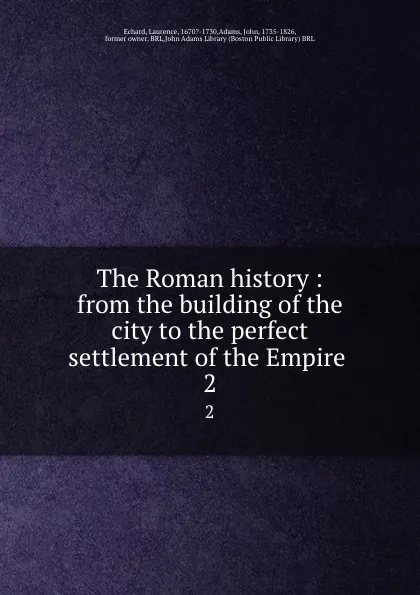 Обложка книги The Roman history : from the building of the city to the perfect settlement of the Empire . 2, Laurence Echard