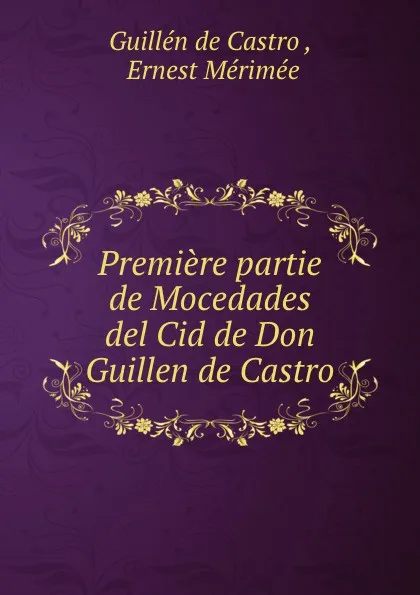 Обложка книги Premiere partie de Mocedades del Cid de Don Guillen de Castro, Guillén de Castro