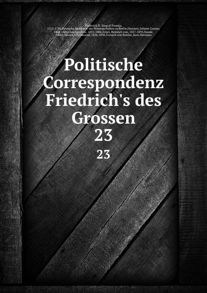 Обложка книги Politische Correspondenz Friedrich.s des Grossen. 23, Frederick II