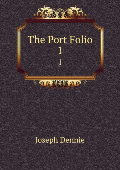 Обложка книги The Port Folio. 1, Joseph Dennie