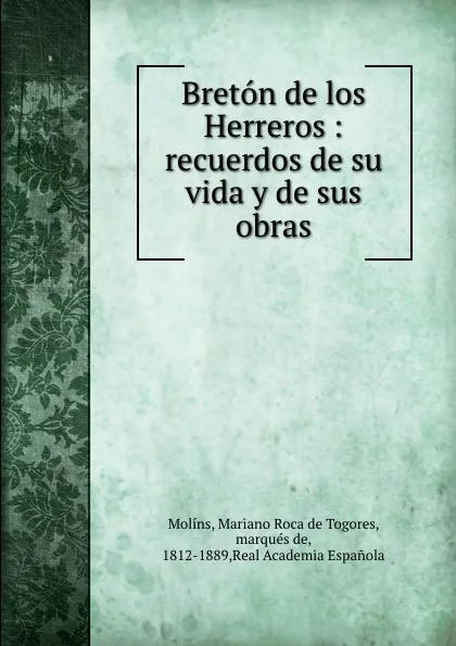 Обложка книги Breton de los Herreros : recuerdos de su vida y de sus obras, Mariano Roca de Togores Molíns