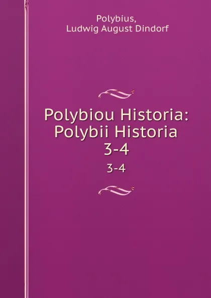 Обложка книги Polybiou Historia: Polybii Historia. 3-4, Ludwig August Dindorf Polybius