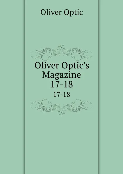 Обложка книги Oliver Optic.s Magazine. 17-18, Oliver Optic