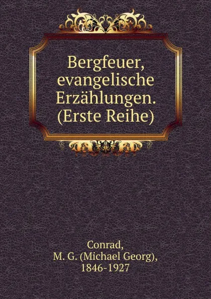 Обложка книги Bergfeuer, evangelische Erzahlungen. (Erste Reihe), Michael Georg Conrad