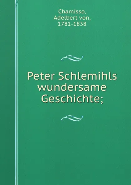 Обложка книги Peter Schlemihls wundersame Geschichte;, Adelbert von Chamisso