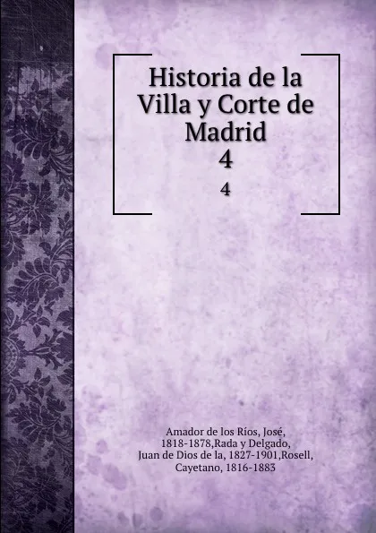 Обложка книги Historia de la Villa y Corte de Madrid. 4, Jose Amador de los Rios