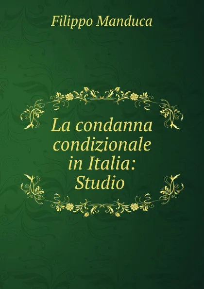 Обложка книги La condanna condizionale in Italia: Studio ., Filippo Manduca