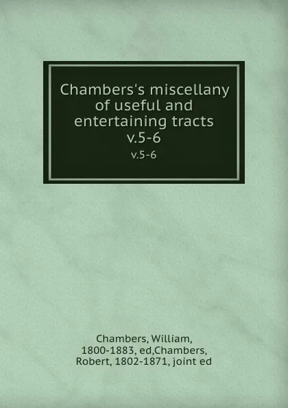 Обложка книги Chambers.s miscellany of useful and entertaining tracts. v.5-6, William Chambers