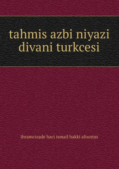 Обложка книги tahmis azbi niyazi divani turkcesi, ihramcizade haci ismail hakki altuntas