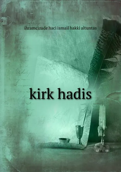 Обложка книги kirk hadis, ihramcizade haci ismail hakki altuntas