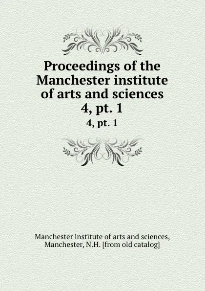 Обложка книги Proceedings of the Manchester institute of arts and sciences. 4, pt. 1, Manchester institute of arts and sciences