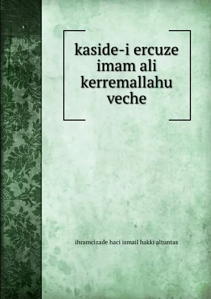 Обложка книги kaside-i ercuze  imam ali kerremallahu veche, ihramcizade haci ismail hakki altuntas
