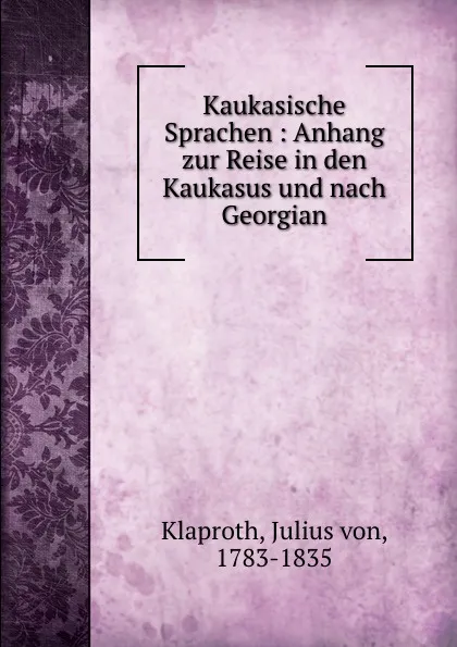 Обложка книги Kaukasische Sprachen : Anhang zur Reise in den Kaukasus und nach Georgian, Julius von Klaproth