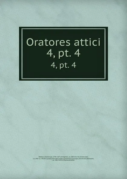 Обложка книги Oratores attici. 4, pt. 4, Immanuel Bekker