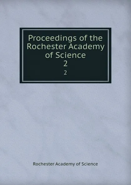 Обложка книги Proceedings of the Rochester Academy of Science. 2, Rochester Academy of Science