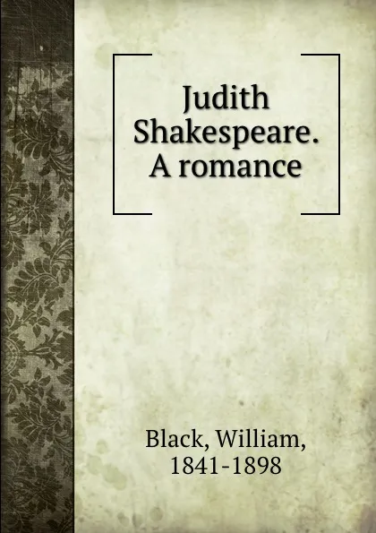 Обложка книги Judith Shakespeare. A romance, William Black