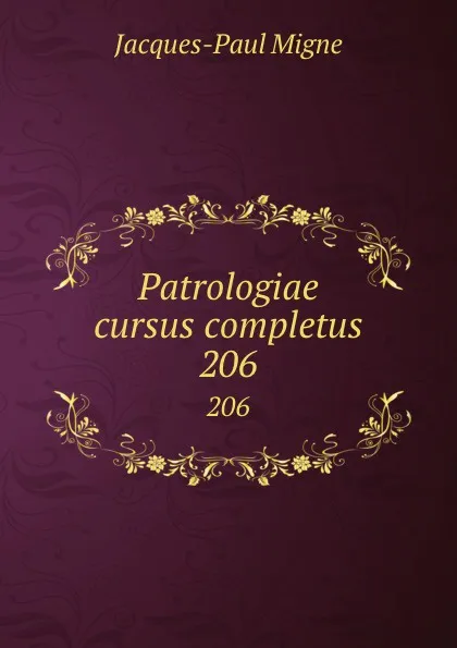 Обложка книги Patrologiae cursus completus. 206, Jacques-Paul Migne