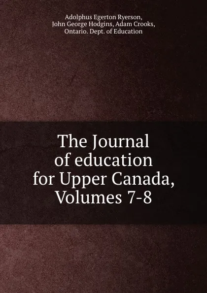 Обложка книги The Journal of education for Upper Canada, Volumes 7-8, Adolphus Egerton Ryerson