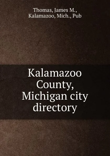 Обложка книги Kalamazoo County, Michigan city directory., James M. Thomas