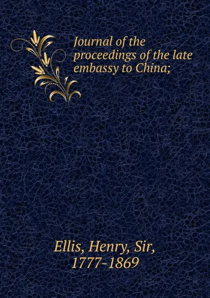 Обложка книги Journal of the proceedings of the late embassy to China;, Henry Ellis