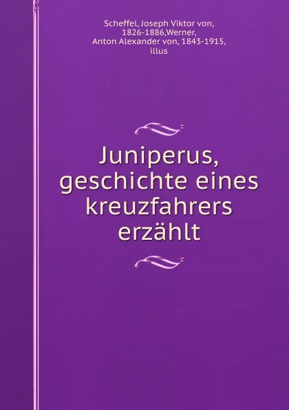 Обложка книги Juniperus, geschichte eines kreuzfahrers erzahlt, Joseph Viktor von Scheffel