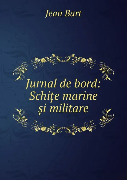 Обложка книги Jurnal de bord: Schite marine si militare, Jean Bart