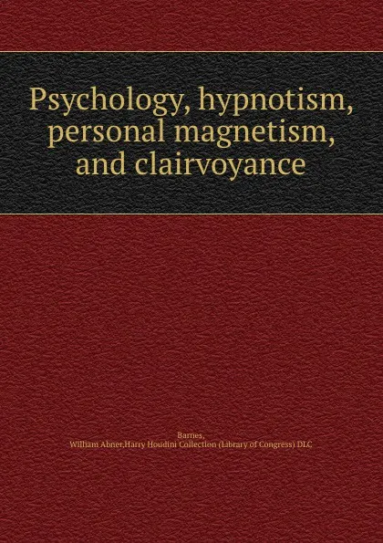 Обложка книги Psychology, hypnotism, personal magnetism, and clairvoyance, William Abner Barnes