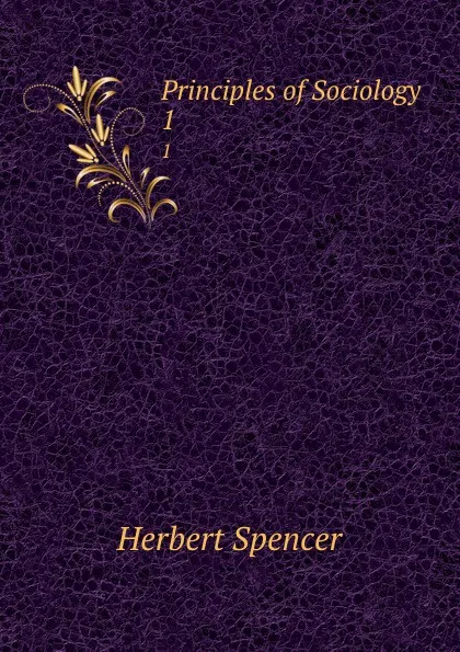 Обложка книги Principles of Sociology. 1, Herbert Spencer