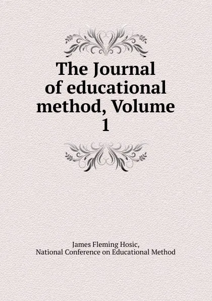 Обложка книги The Journal of educational method, Volume 1, James Fleming Hosic