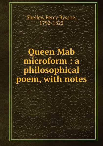 Обложка книги Queen Mab microform : a philosophical poem, with notes, Percy Bysshe Shelley