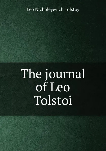 Обложка книги The journal of Leo Tolstoi, Лев Николаевич Толстой