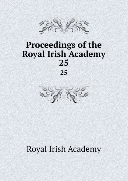 Обложка книги Proceedings of the Royal Irish Academy. 25, Royal Irish Academy