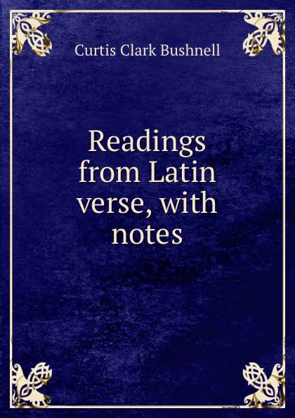 Обложка книги Readings from Latin verse, with notes, Curtis Clark Bushnell