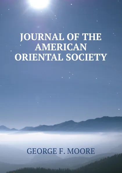 Обложка книги JOURNAL OF THE AMERICAN ORIENTAL SOCIETY., George F. Moore